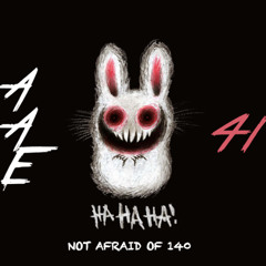AAE 41 | WHOS AFRAID OF 140 | NOT ME