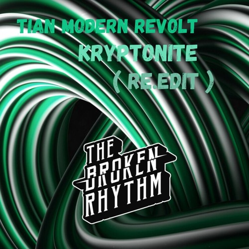 Tian Modern Revolt Kryptonite - The Broken Rhythm (RE.EDIT)