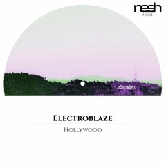 PREMIERE: Electroblaze - Hollywood (Original Mix) [Nesh Recordings]
