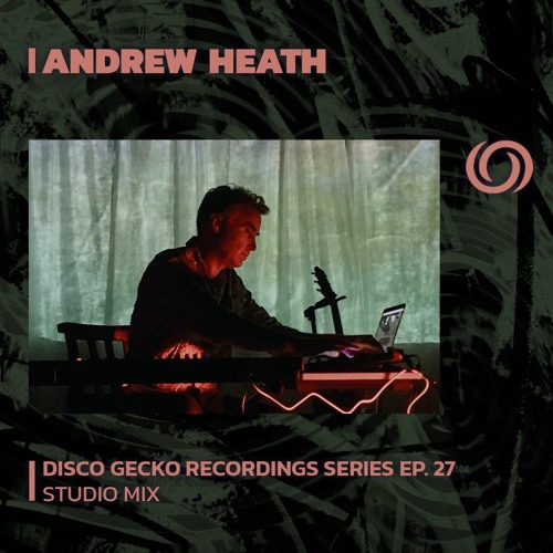 ANDREW HEATH | Disco Gecko Recordings Series EP. 27 | 18/06/2023