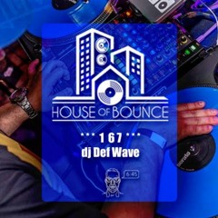 House Of Bounce #167 - Dj Def Wave (b - Day Live Mix)