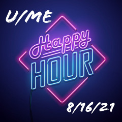 Happy Hour 8/16/21