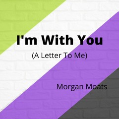 I'm With You (A Letter To Me)