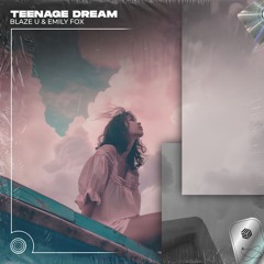 Blaze U & Emily Fox - Teenage Dream (Techno Remix)