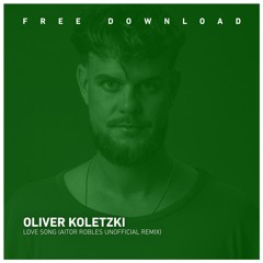 FREE DOWNLOAD: Oliver Koletzki - Love Song (Aitor Robles Unofficial Remix)