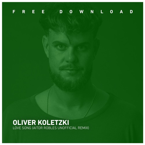 FREE DOWNLOAD: Oliver Koletzki - Love Song (Aitor Robles Unofficial Remix)