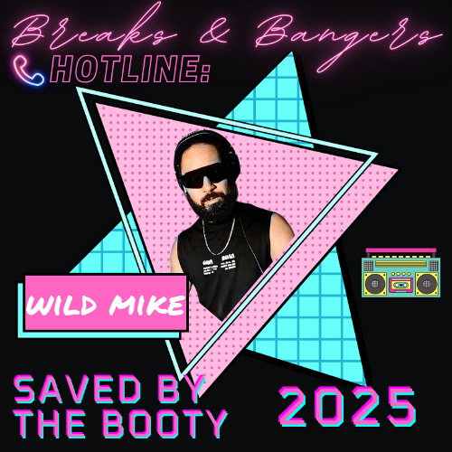 WildMike Live from Breaks & Bangers: Saved by the Booty 25