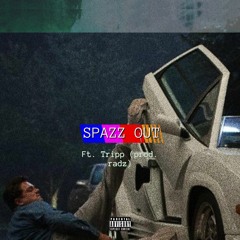 Spazz Out ft. Tripp (prod. radz)