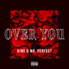 Over You (Produced By King D Mr. Perfect)