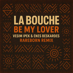 La Bouche - Be My Lover (Vesim Ipek & Enes Beskardes, Rareborn Remix)