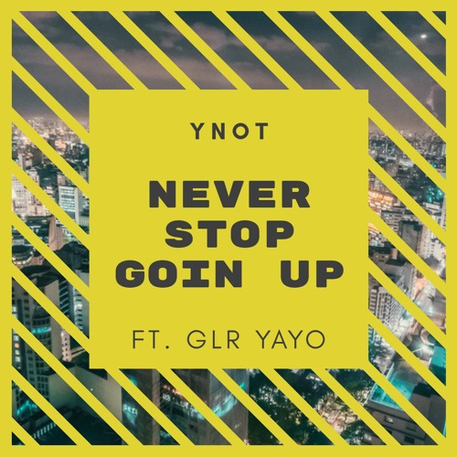 Ynot x Glr Yayo - Never Stop Going Up