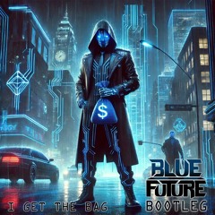 Blue Future - I Get The Bag Bootleg