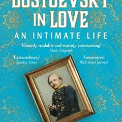 READ PDF 📰 Dostoevsky in Love: An Intimate Life by  Alex Christofi [EPUB KINDLE PDF