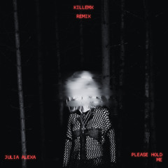 Julia Alexa - please hold me (killemx Remix)