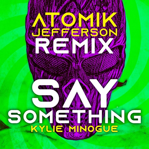 Say Something - Kylie Minogue (Atomik Jefferson RMX)