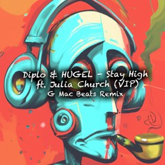 Diplo & HUGEL - Stay High Feat. Julia Church (G Mac Beats Remix)
