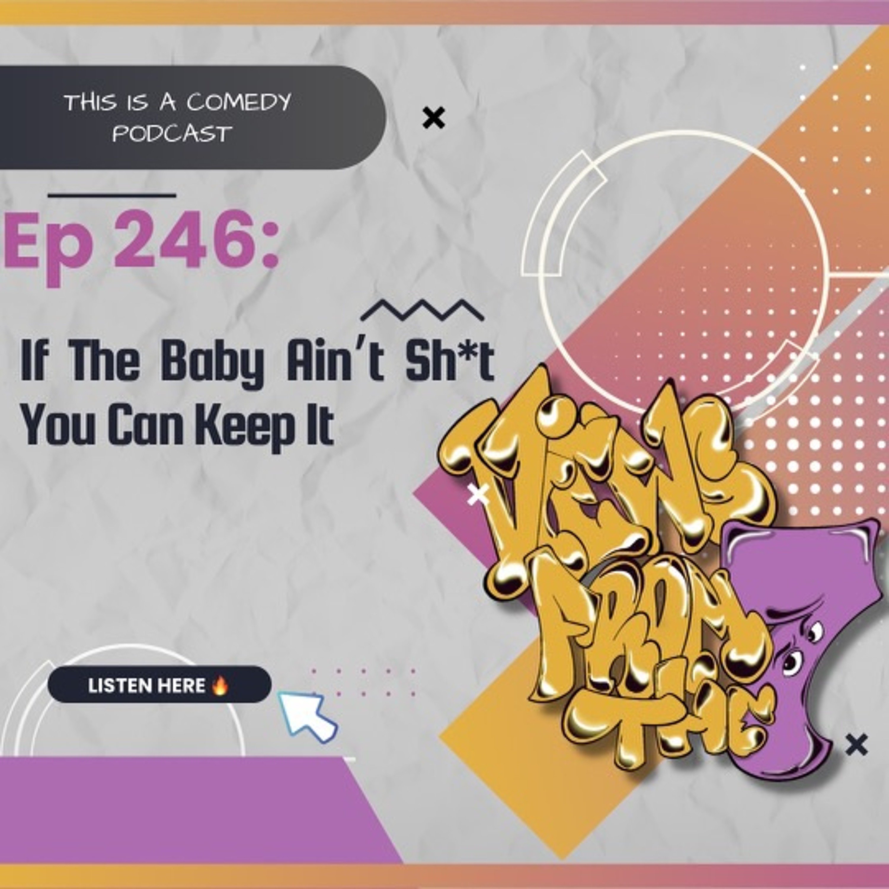 Ep 246: If The Baby Ain't Sh*t You Can Keep It episode artwork