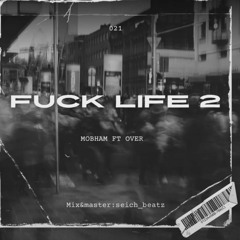 MOBHAM X OVER X FUCK LIFE2