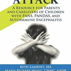 #+ Brain Under Attack, A Resource for Parents and Caregivers of Children with PANS, PANDAS, and