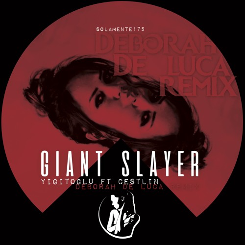GIANT SLAYER - Yigitoglu ft Cestlin (Deborah De Luca Remix)