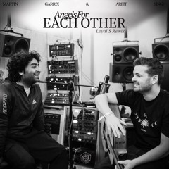 Martin Garrix & Arijit Singh - Angels For Each Other (Loyal S Remix)