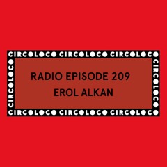 Circoloco Radio 209 - Erol Alkan