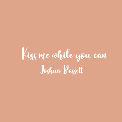 Kiss me while you can- Joshua Bassett (full/reverb)