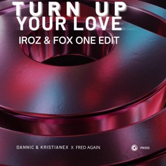 DANNIC X FRED AGAIN - TURN UP YOUR LOVE (IROZ & FOX ONE EDIT)