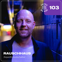 Rauschhaus presents United We Rise Nr. 103