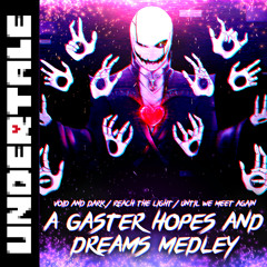 A Gaster Hopes and Dreams Medley | Void and Dark/REACH the Light/Until We Meet Again