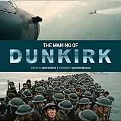 [Get] [EBOOK EPUB KINDLE PDF] The Making of Dunkirk by James Mottram,Christopher Nola