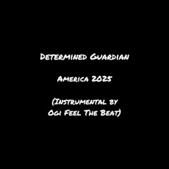 Determined Guardian - America 2025 (Instrumental by Ogi Feel the Beat)