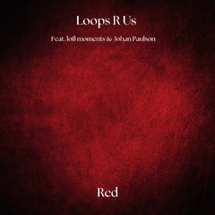 Loops R Us, lofi moments & Johan Paulson - Red