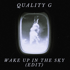Quality G - Wake Up in the Sky (edit) FREE DOWNLOAD [PLAYED BY CLOONEE]