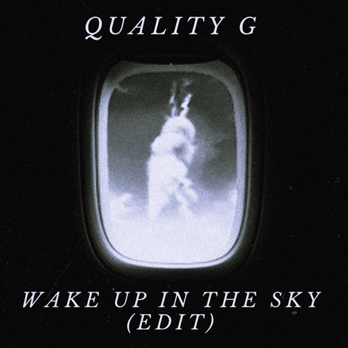 Quality G - Wake Up in the Sky (edit) FREE DOWNLOAD [PLAYED BY CLOONEE]