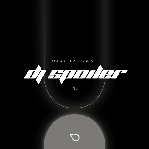 DIXRUPTCAST 135 | DJ SPOILER
