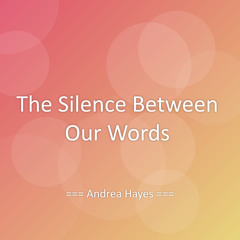 The Silence Between Our Words