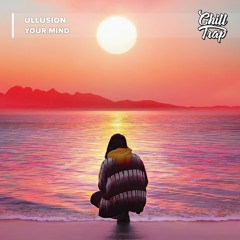 Ullusion - Your Mind [Chill Trap Release]