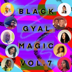 Black Gyal Magic:: Vol.7