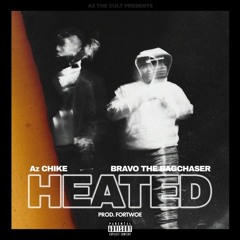 AzChike x Bravo The Bagchaser - Heated [Prod. by Fortwoe] [New 2021]