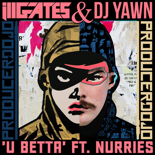 Ill.Gates + DJ YAWN - U Betta Feat. Nurries