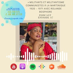 Episode 47  Militants et militantisme communistes à la Martinique 1920 – 1971 avec Rolande Bosphore