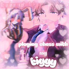 playing chess with my tiggy