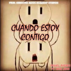 MIGUEL ANDRES- (CUANDO ESTOY CONTIGO)-[SINIESTRO MUSIC HOMEBOY STUDIOS]23.mp3