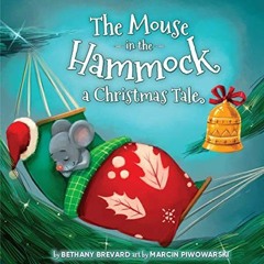 [Access] EBOOK 🎯 The Mouse in the Hammock, a Christmas Tale by  Bethany Brevard EBOO