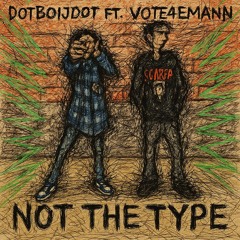 DotBoiJdot- Not The Type ( Ft. Vote4Emann )