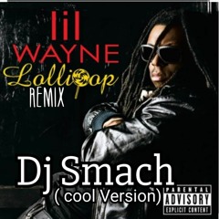 LOLLIPOP Remix Cool VERSION ( Dj SMACH  Lil Wayne K West )tb