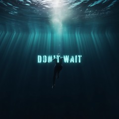 Don't Wait (feat. TheNightAftr)