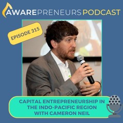 315 | Capital Entrepreneurship in the Indo-Pacific Region with Cameron Neil