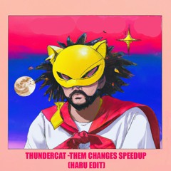 Thundercat -them Changes Speedup (Haru Short Edit )